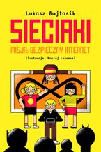 Okładka - Sieciaki. Misja: bezpieczny internet - Łukasz Wojtasik