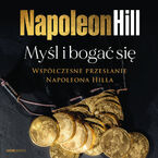 Myśl i bogać się: Współczesne przesłanie Napoleona Hilla
