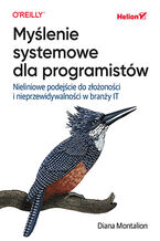 Okładka - Myślenie systemowe dla programistów. Nieliniowe podejście do złożoności i nieprzewidywalności w branży IT - Diana Montalion
