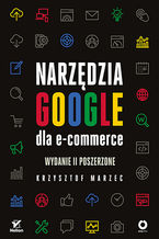Okładka - Narzędzia Google dla e-commerce. Wydanie II poszerzone - Krzysztof Marzec
