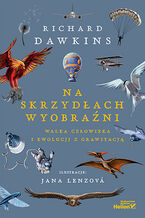 Okładka - Na skrzydłach wyobraźni. Walka człowieka i ewolucji z grawitacją - Richard Dawkins