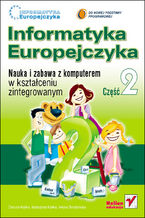 Okładka - Informatyka Europejczyka. Nauka i zabawa z komputerem w kształceniu zintegrowanym. Część 2 - Danuta Kiałka, Katarzyna Kiałka, Iwona Boratyńska