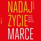 Okładka - Nadaj życie marce, czyli jak stworzyć skuteczną komunikację - Krzysztof Wadas