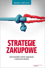 Okładka - Strategie zakupowe. Jak prowadzić udane negocjacje w łańcuchu dostaw - Marek Różycki