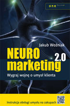 Okładka - Neuromarketing 2.0. Wygraj wojnę o umysł klienta - Jakub Woźniak