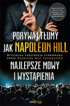 Okładka - Porywaj tłumy jak Napoleon Hill. Najlepsze mowy i wystąpienia - Napoleon Hill (Author), Napoleon Hill Foundation (Author), J.B. Hill (Foreword)