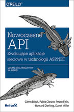 Nowoczesne API. Ewoluujce aplikacje sieciowe w technologii ASP.NET