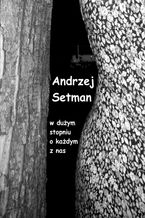 Okładka - W dużym stopniu o każdym z nas (opowiadania) - Andrzej Setman
