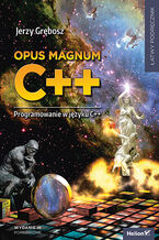 Okadka - Opus magnum C++. Programowanie w jzyku C++. Wydanie III poprawione (komplet) - Jerzy Grbosz