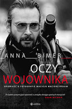 Okładka książki Oczy Wojownika. Opowieść o fotografie Macieju Macierzyńskim