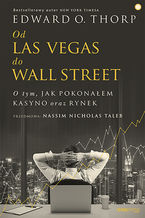 Okładka - Od Las Vegas do Wall Street. O tym, jak pokonałem kasyno oraz rynek - Edward O. Thorp  (Author), Nassim Nicholas Taleb (Foreword)