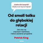 Od small talku do głębokiej relacji. Jak stać się zręcznym rozmówcą i łatwo zawierać przyjaźnie