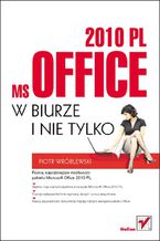 Okładka - MS Office 2010 PL w biurze i nie tylko - Piotr Wróblewski