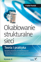 Okładka - Okablowanie strukturalne sieci. Teoria i praktyka. Wydanie III - Rafał Pawlak