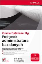Okładka - Oracle Database 11g. Podręcznik administratora baz danych - Bob Bryla, Kevin Loney
