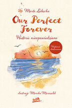 Ok�adka ksia�ki - Our Perfect Forever. Historie nieopowiedziane. Wydanie ilustrowane