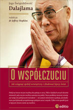 Okładka - O współczuciu. Jak osiągnąć spokój wewnętrzny i zbudować lepszy świat - His Holiness the Dalai Lama, tłumaczenie: Jeffrey Ph.D. Hopkins