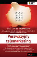 Okładka - Perswazyjny telemarketing. 50 narzędzi sprzedaży i obsługi klienta przez telefon do zastosowania od zaraz - Bartłomiej Stolarczyk