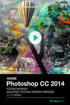 Okładka książki Adobe Photoshop CC 2014. Kurs video. Poziom pierwszy. Najlepsze techniki obróbki obrazów