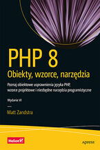 Okadka ksiki PHP 8. Obiekty, wzorce, narzdzia. Poznaj obiektowe usprawnienia jzyka PHP, wzorce projektowe i niezbdne narzdzia programistyczne. Wydanie VI