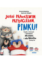 Okładka - Jesteś prawdziwym przyjacielem, Pinku! Książka o relacjach z rówieśnikami dla dzieci i rodziców trochę też (przepakowanie 2) - Urszula Młodnicka, Agnieszka Waligóra