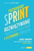 Okładka - Pięciodniowy sprint. Rozwiązywanie trudnych problemów i testowanie pomysłów - Jake Knapp, John Zeratsky, Braden Kowitz