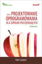 Okładka - Projektowanie oprogramowania dla zupełnie początkujących. Owoce programowania. Wydanie IV - Tony Gaddis