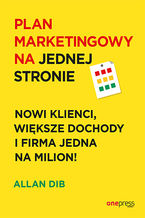 Okadka ksiki Plan marketingowy na jednej stronie. Nowi klienci, wiksze dochody i firma jedna na milion!