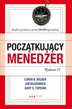 Okładka - Początkujący menedżer. Wydanie VI - Loren B. Belker, Jim McCormick, Gary S. Topchik