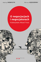 Okładka - O negocjacjach i negocjatorach. Poradnik praktyka - Andrzej Niemczyk, Mariusz Kędzierski