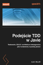 Okładka - Podejście TDD w Javie. Testowanie, SOLID i architektura heksagonalna jako fundamenty wysokiej jakości - Alan Mellor