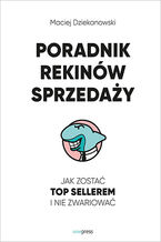 Okładka - Poradnik Rekinów Sprzedaży. Jak zostać Top Sellerem i nie zwariować - Maciej Dziekanowski
