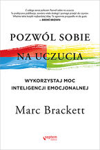 Okładka - Pozwól sobie na uczucia. Wykorzystaj moc inteligencji emocjonalnej - Marc Brackett, Ph.D.