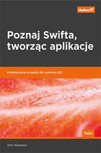 Okadka ksiki Poznaj Swifta, tworzc aplikacje. Profesjonalne projekty dla systemu iOS