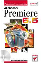 Okładka - Adobe Premiere 6.5. Podręcznik montażysty - Adobe Creative Team
