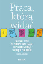 Praca, ktr wida. Jak walczy ze zodziejami czasu i optymalizowa swoj wydajno