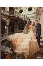 Okładka książki Profesjonalna fotografia ślubna. Od perfekcyjnego warsztatu do dochodowego biznesu. Wydanie II zmienione