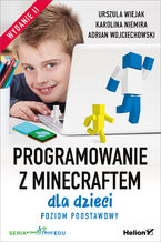 Okładka - Programowanie z Minecraftem dla dzieci. Poziom podstawowy. Wydanie II - Urszula Wiejak, Karolina Niemira, Adrian Wojciechowski