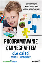 Okładka - Programowanie z Minecraftem dla dzieci. Poziom podstawowy - Urszula Wiejak, Karolina Niemira, Adrian Wojciechowski
