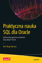 Okładka - Praktyczna nauka SQL dla Oracle. Wykorzystaj ogromne możliwości bazy danych Oracle - Kim Berg Hansen