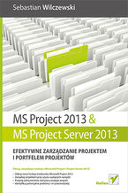 Okładka - MS Project 2013 i MS Project Server 2013. Efektywne zarządzanie projektem i portfelem projektów - Sebastian Wilczewski