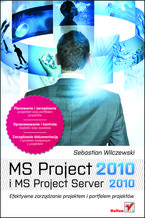 Okładka - MS Project 2010 i MS Project Server 2010. Efektywne zarządzanie projektem i portfelem projektów - Sebastian Wilczewski