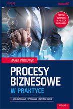 Okładka - Procesy biznesowe w praktyce. Projektowanie, testowanie i optymalizacja. Wydanie II - Marek Piotrowski