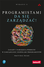 Okładka książki Programistami da się zarządzać! Zasady i narzędzia pomocne w zarządzaniu zespołami programistów. Wydanie II