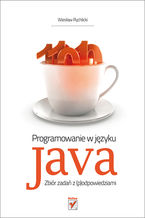 Okładka - Programowanie w języku Java. Zbiór zadań z (p)odpowiedziami - Wiesław Rychlicki
