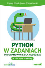 Okładka - Python w zadaniach. Programowanie dla młodzieży. Poziom podstawowy - Urszula Wiejak, Adrian Wojciechowski
