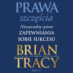 Okładka - Prawa szczęścia. Niezawodny system zapewniania sobie sukcesu - Brian Tracy