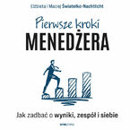Pierwsze kroki menedżera. Jak zadbać o wyniki, zespół i siebie