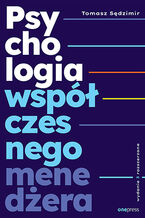 Okładka - Psychologia współczesnego menedżera. Wydanie 3 rozszerzone - Tomasz Sędzimir