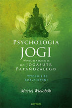 Psychologia jogi. Wprowadzenie do "Jogasutr" Patańdźalego. Wydanie II rozszerzone